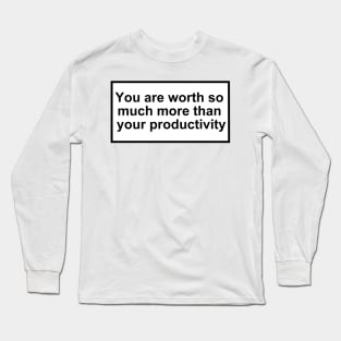 you are worth so much more than your productivity Long Sleeve T-Shirt